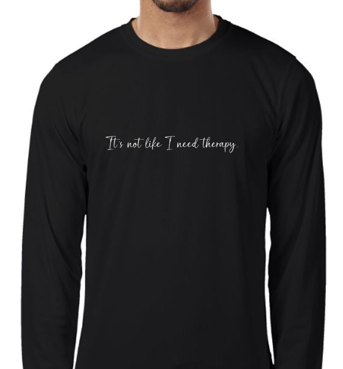 T-Shirt, "Not Like I Need Therapy", Long Sleeve