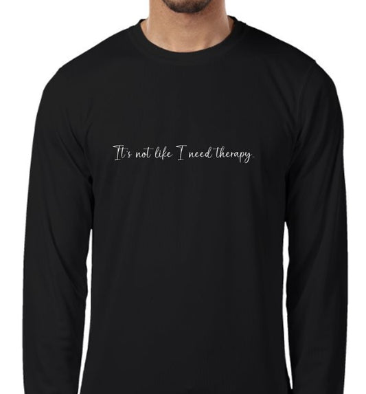 T-Shirt, "Not Like I Need Therapy", Long Sleeve